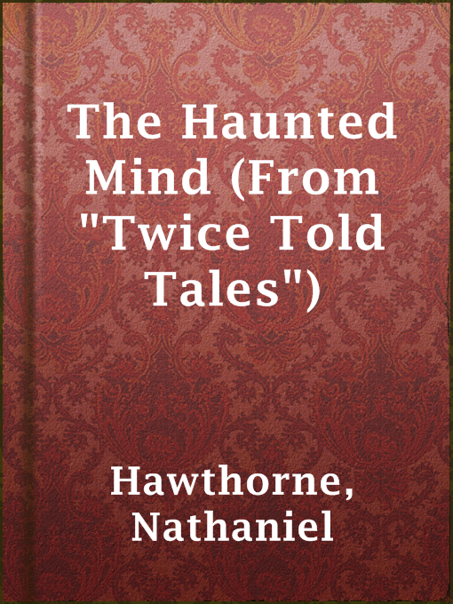 Title details for The Haunted Mind (From "Twice Told Tales") by Nathaniel Hawthorne - Wait list